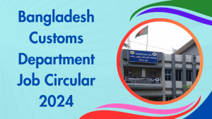 Bangladesh Customs Department Job Circular 2024