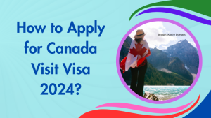 How to Apply for Canada Visit Visa 2024
