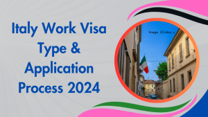 Italy Work Visa Type & Application Process 2024
