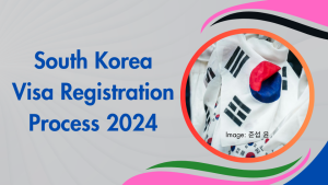 South Korea Visa Registration Process 2024
