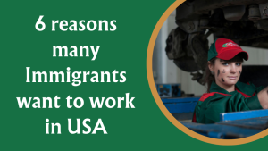 6 reasons many Immigrants want to work in USA