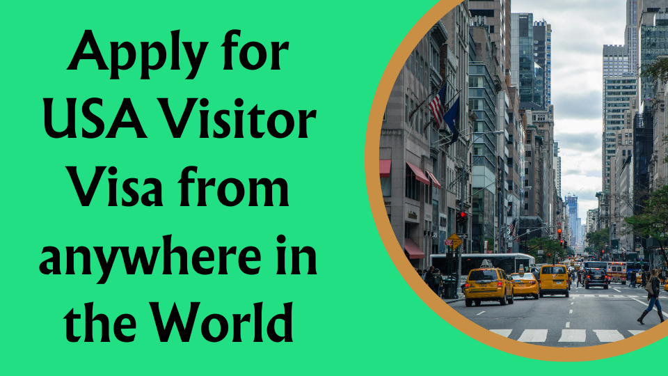 Apply for USA Visitor Visa from anywhere in the World