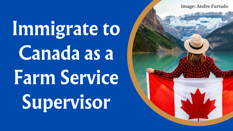 Immigrate to Canada as a Farm Service Supervisor
