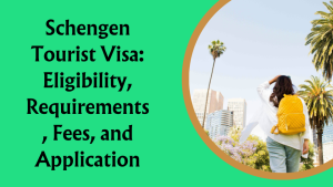 Schengen Tourist Visa: Eligibility, Requirements, Fees, and Application