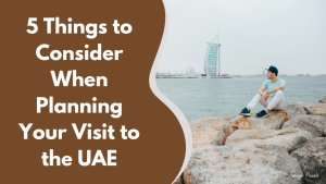 5 Things to Consider When Planning Your Visit to the UAE