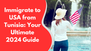 Immigrate to USA from Tunisia: Your Ultimate 2024 Guide