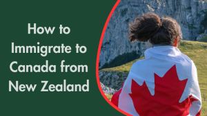 How to Immigrate to Canada from New Zealand