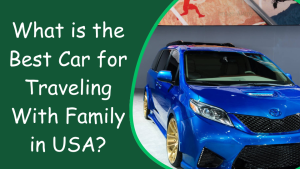 What is the Best Car for Traveling With Family in USA?